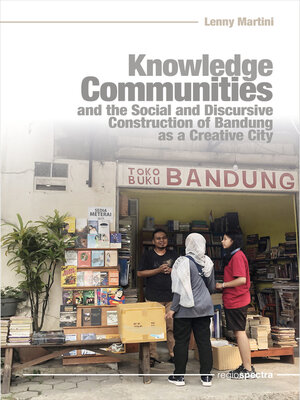 cover image of Knowledge Communities and the Social and Discursive Construction of Bandung as a Creative City